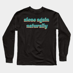 alone again naturally Long Sleeve T-Shirt